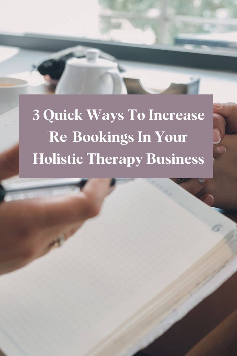 3 quick ways to increase re-bookings in your holistic therapy business 